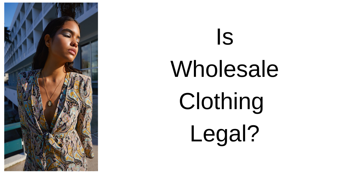 Is Wholesale Clothing Legal?