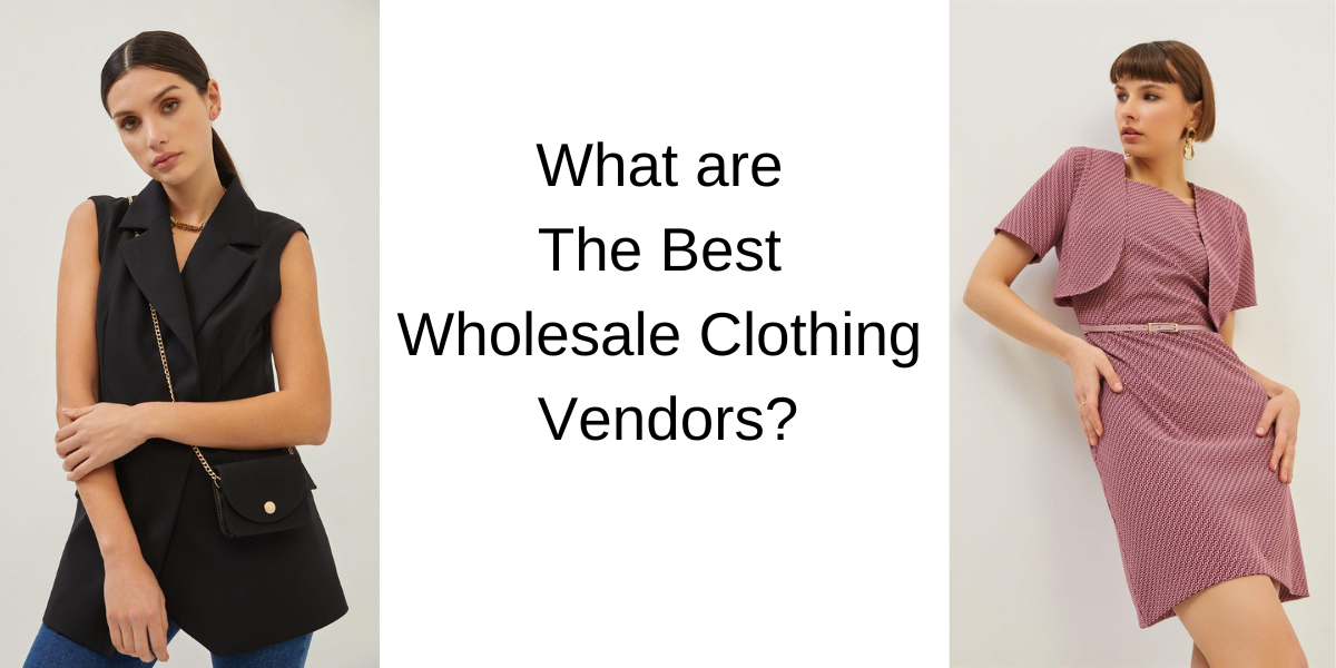 What are The Best Wholesale Clothing Vendors?